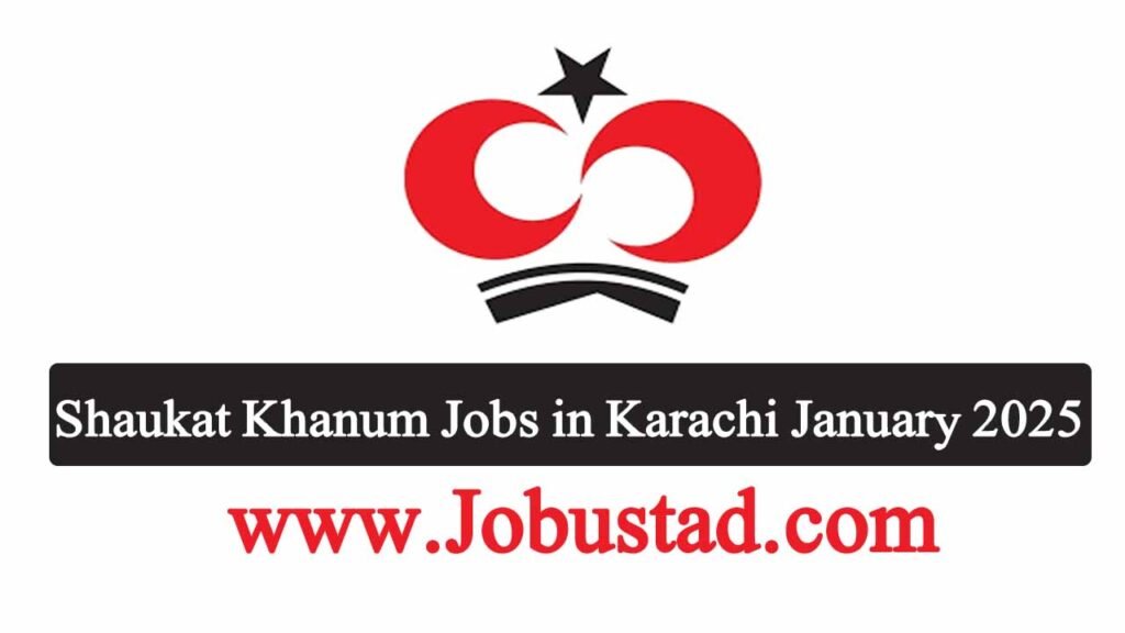 New Shaukat Khanum Jobs in Karachi January 2025
